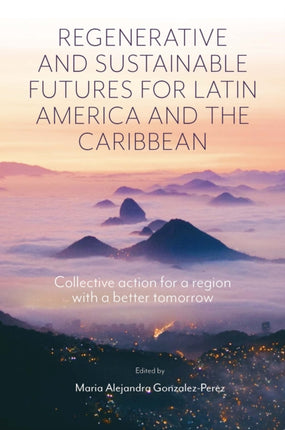 Regenerative and Sustainable Futures for Latin America and the Caribbean: Collective action for a region with a better tomorrow