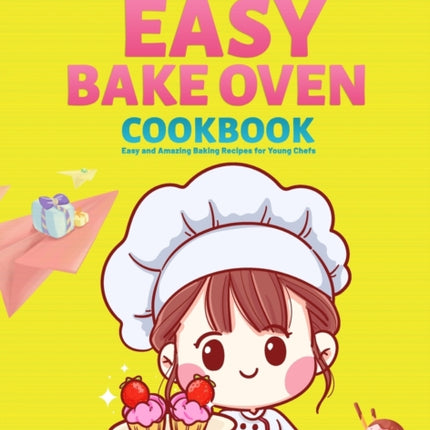 Easy Bake Oven Cookbook: Easy and Amazing Baking