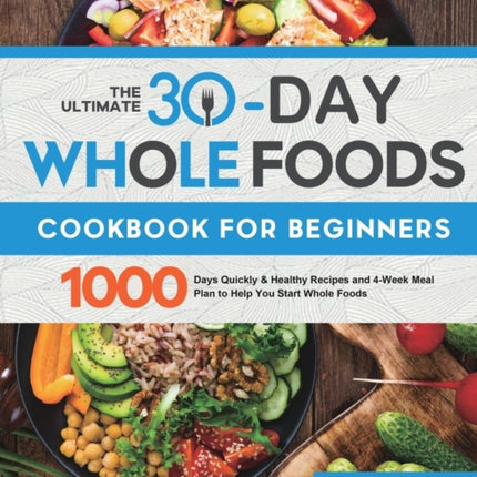 The Ultimate 30-Day Whole Foods Cookbook for
