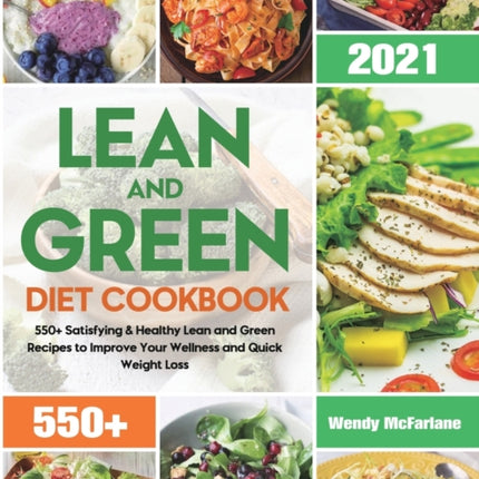 Lean and Green Diet Cookbook 2021: 550+