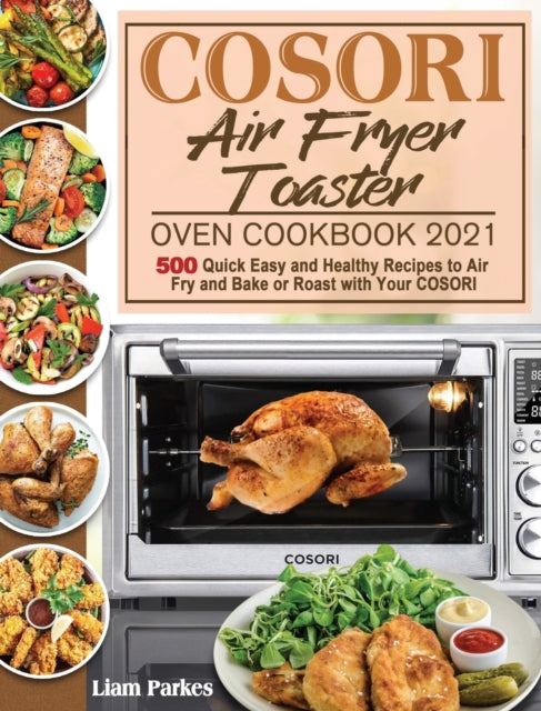 COSORI Air Fryer Toaster Oven Cookbook 2021: 500