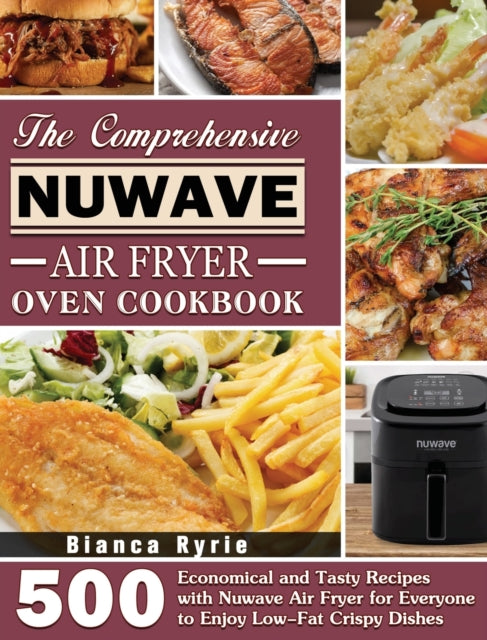 The Comprehensive Nuwave Air Fryer Oven Cookbook: