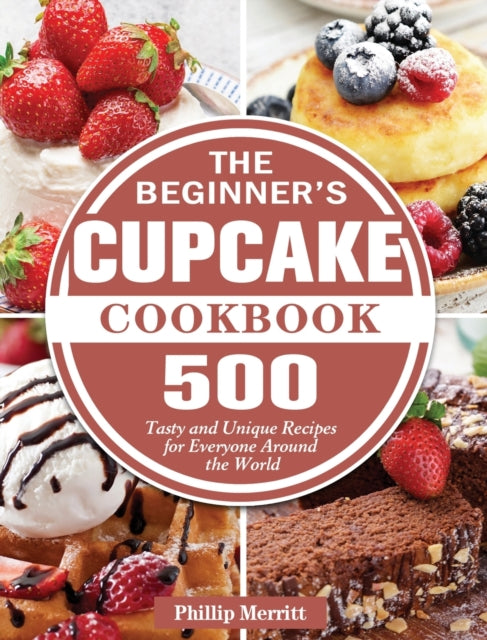 The Beginner's Cupcake Cookbook: 500 Tasty and