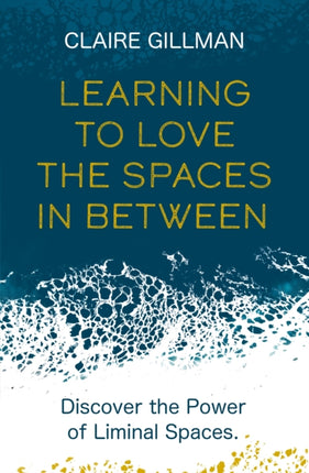 Learning to Love the Spaces in Between: Discover the Power of Liminal Spaces