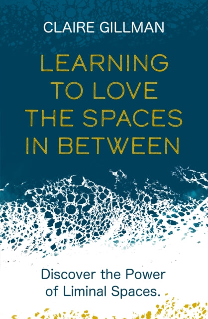 Learning to Love the Spaces in Between: Discover the Power of Liminal Spaces