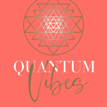 Quantum Vibes: 7 Tools to Raise Your Energy, Harness Your Power and Manifest a Life that Will Blow Your Mind