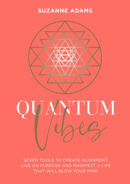 Quantum Vibes: 7 Tools to Raise Your Energy, Harness Your Power and Manifest a Life that Will Blow Your Mind