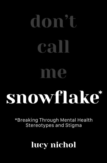 Snowflake: Breaking Through Mental Health Stereotypes and Stigma