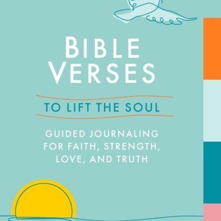 Bible Verses to Lift the Soul: Guided Journaling for Faith, Strength, Love and Truth