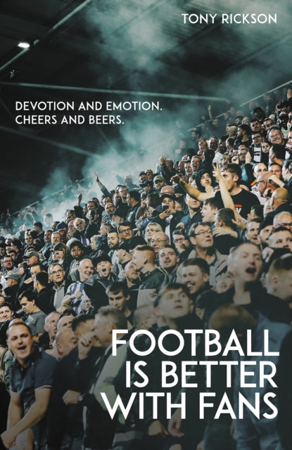 Football is Better with Fans: Devotion and Emotion, Cheers and Beers