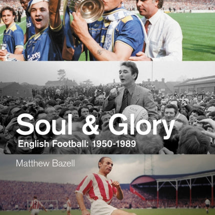 Soul and Glory: English Football, 1950-1989