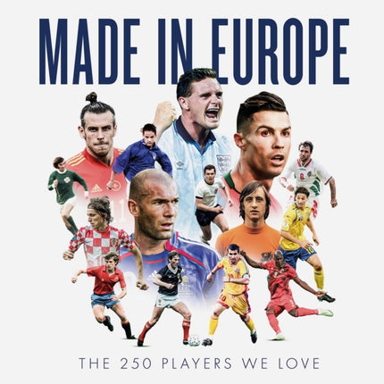 Made in Europe: The 250 Players We Love