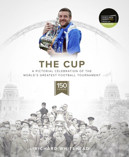 The Cup: A Pictorial Celebration of the World's Greatest Football Tournament