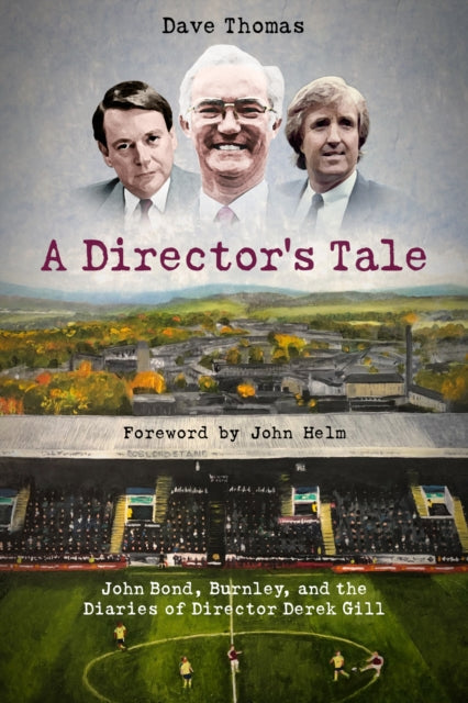 A Director's Tale: John Bond, Burnley and the Boardroom Diaries of Derek Gill