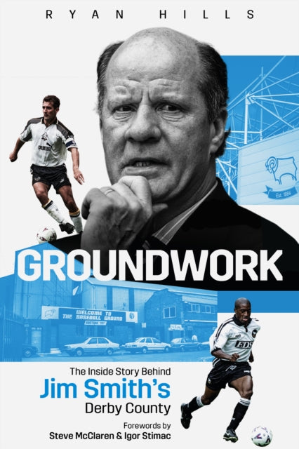 Groundwork: The Inside Story Behind Jim Smith's Derby County