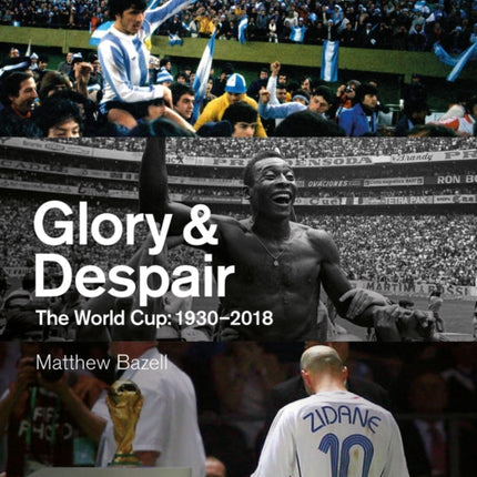 Glory and Despair: The World Cup, 1930-2018