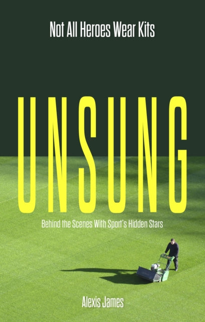 Unsung: Not All Heroes Wear Kits (Behind the Scenes with Sport's Hidden Stars)