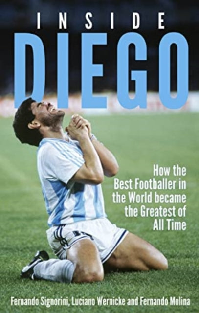 Inside Diego: How the Best Footballer in the World Became the Greatest of All Time