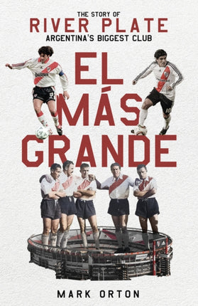 El Más Grande: The Story of River Plate, Argentina's Biggest Club