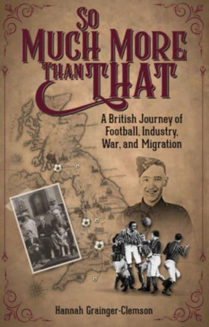 So Much More Than That: A British Journey of Football, Industry, War and Migration