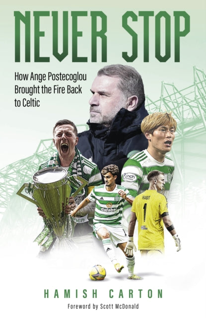 Never Stop: How Ange Postecoglou Brought the Fire Back to Celtic