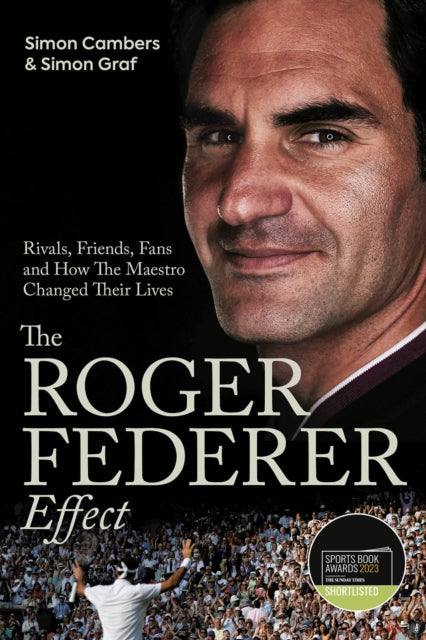 The Roger Federer Effect: Rivals, Friends, Fans and How the Maestro Changed Their Lives