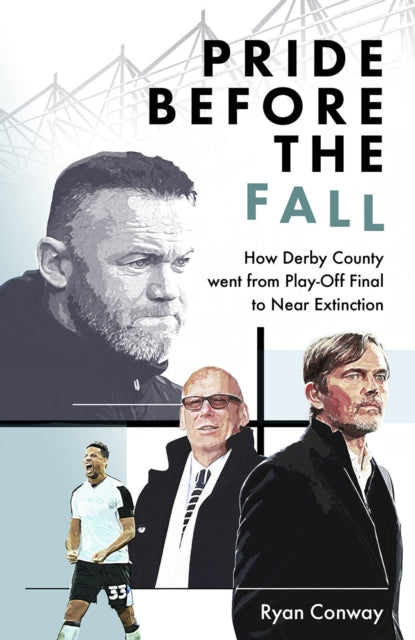 Pride Before the Fall: How Derby County went from Play-Off Final to Near Extinction