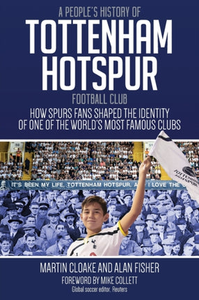 A People's History of Tottenham Hotspur Football Club: How Spurs Fans Shaped the Identity of One of the World's Most Famous Clubs