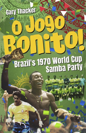 O Jogo Bonito!: Brazil’s 1970 World Cup Samba Party