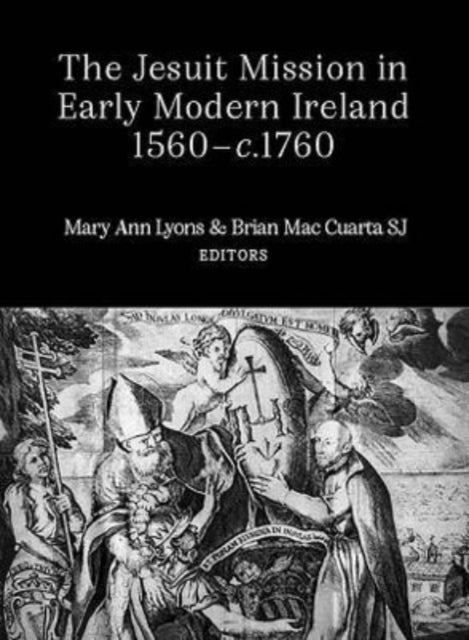 The Jesuit Mission in Early Modern Ireland, 1560-C.1760