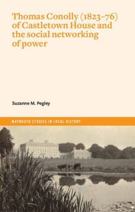 Thomas Conolly (1823-76) of Castletown House and the social networking of power