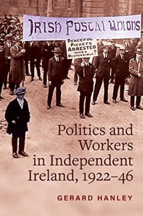 Workers, Politics and Labour Relations: in Independent Ireland, 1922-46