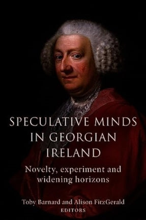 Speculative Minds in Georgian Ireland: Novelty, experiment and widening horizon