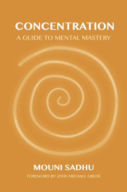 Concentration: A Guide to Mental Mastery