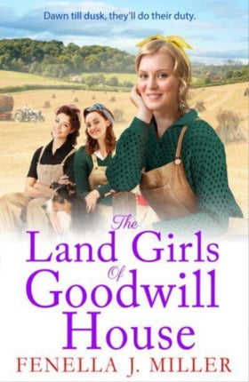The Land Girls of Goodwill House: The  historical saga from Fenella J Miller