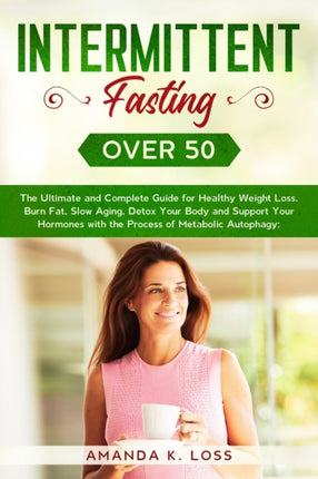 Intermittent Fasting Over 50: The Ultimate and