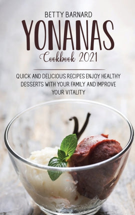 Yonanas Cookbook 2021: Healthy Frozen Fruit