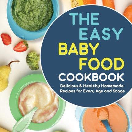 The Easy Baby Food Cookbook: Delicious & Healthy