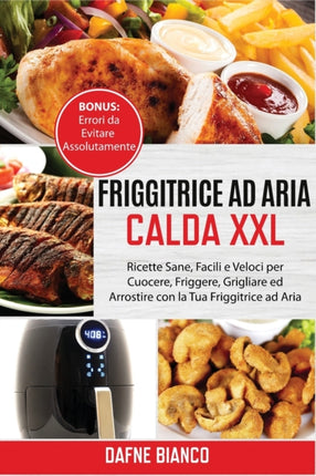 Friggitrice ad Aria Calda XXL: Ricette Sane,