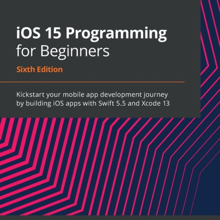 iOS 15 Programming for Beginners: Kickstart your