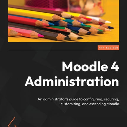 Moodle 4 Administration: An administrator's guide