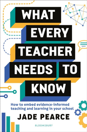 What Every Teacher Needs to Know: How to embed evidence-informed teaching and learning in your school