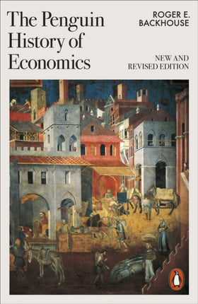 The Penguin History of Economics: New and Revised