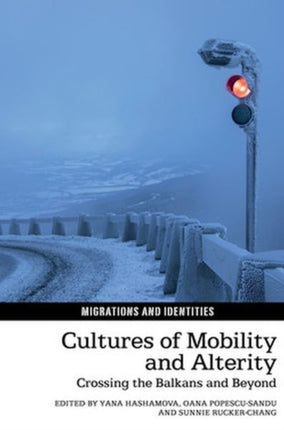 Cultures of Mobility and Alterity: Crossing the Balkans and Beyond