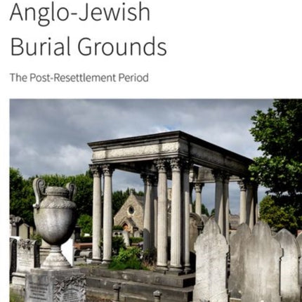 Anglo-Jewish Burial Grounds: The Post-Resettlement Period