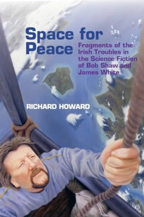 Space for Peace: Fragments of the Irish Troubles in the Science Fiction of Bob Shaw and James White