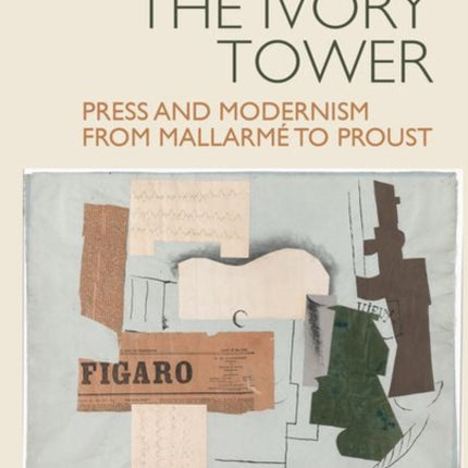 Hustlers in the Ivory Tower Press and Modernism from Mallarme to Proust