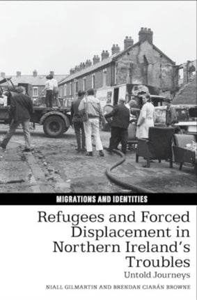 Refugees and Forced Displacement in Northern Ireland’s Troubles: Untold Journeys