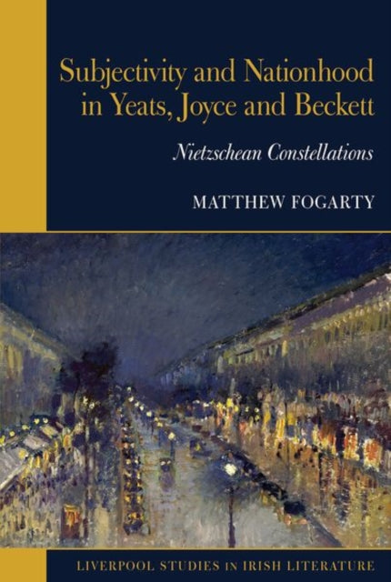 Subjectivity and Nationhood in Yeats, Joyce, and Beckett: Nietzschean Constellations