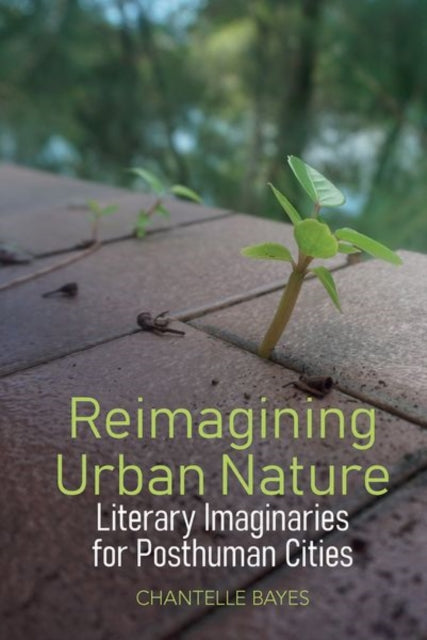 Reimagining Urban Nature: Literary Imaginaries for Posthuman Cities